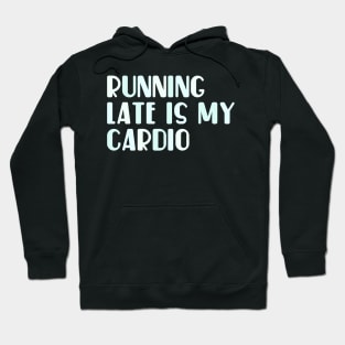 Running late is my cardio Hoodie